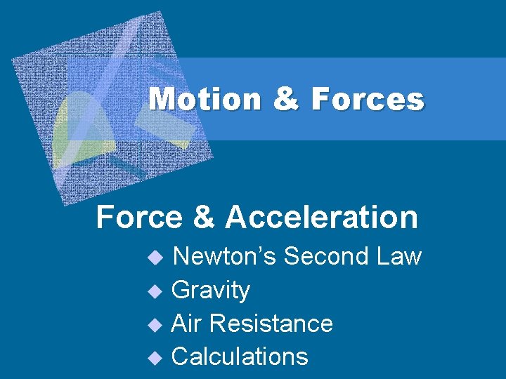 Motion & Forces Force & Acceleration Newton’s Second Law u Gravity u Air Resistance