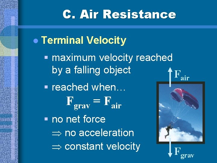 C. Air Resistance l Terminal Velocity § maximum velocity reached by a falling object