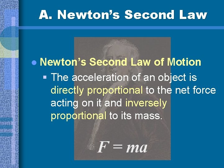 A. Newton’s Second Law l Newton’s Second Law of Motion § The acceleration of