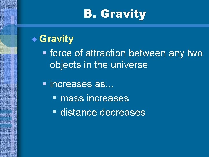 B. Gravity l Gravity § force of attraction between any two objects in the