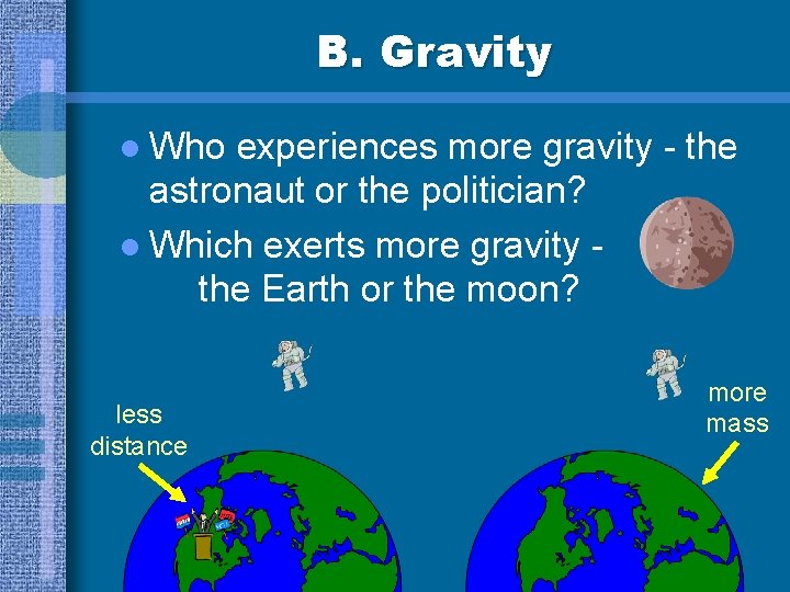B. Gravity l Who experiences more gravity - the astronaut or the politician? l