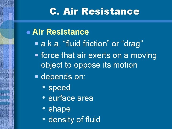 C. Air Resistance l Air Resistance § a. k. a. “fluid friction” or “drag”