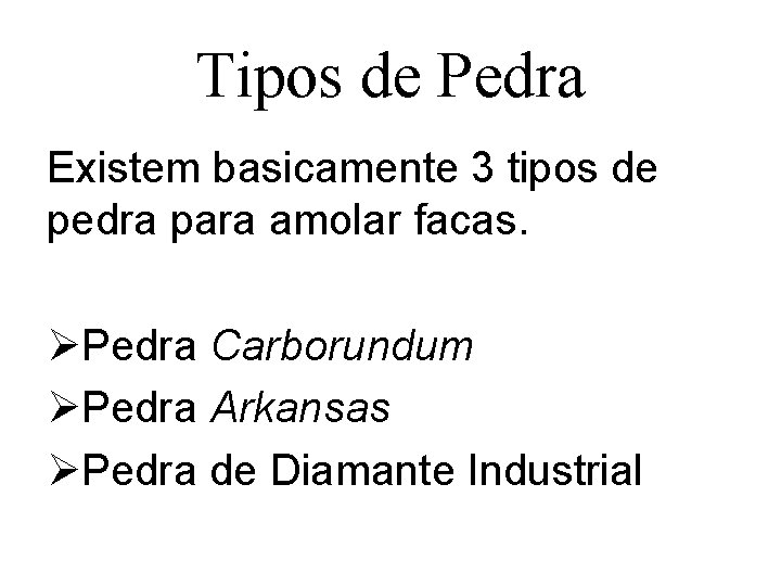 Tipos de Pedra Existem basicamente 3 tipos de pedra para amolar facas. ØPedra Carborundum