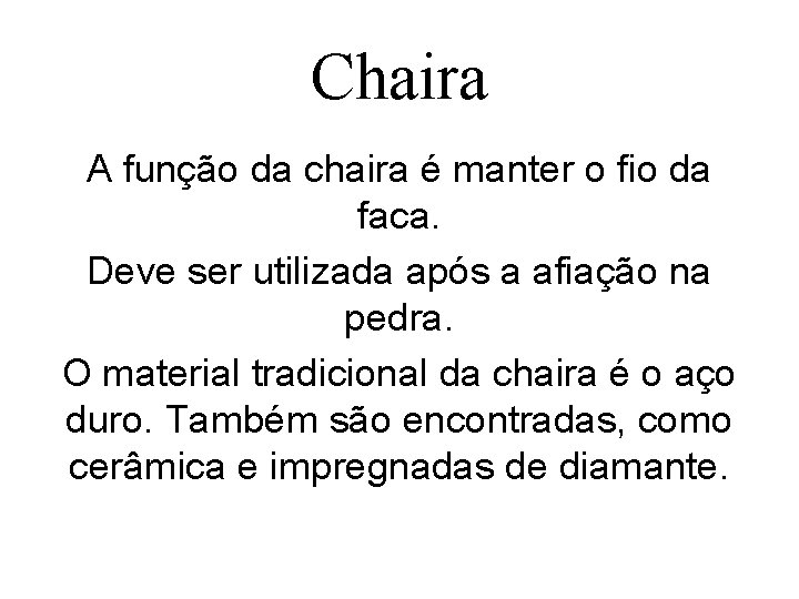 Chaira A função da chaira é manter o fio da faca. Deve ser utilizada