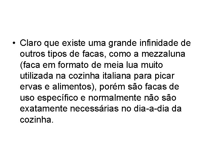  • Claro que existe uma grande infinidade de outros tipos de facas, como