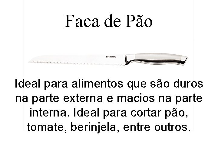 Faca de Pão Ideal para alimentos que são duros na parte externa e macios