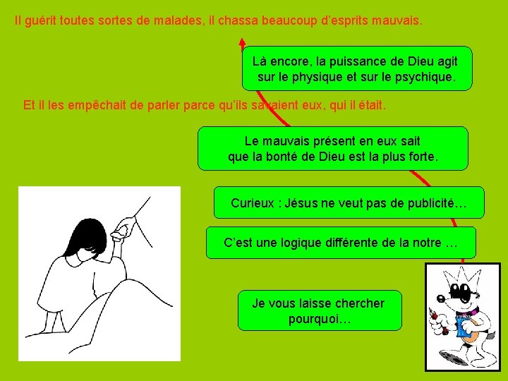 Il guérit toutes sortes de malades, il chassa beaucoup d’esprits mauvais. Là encore, la