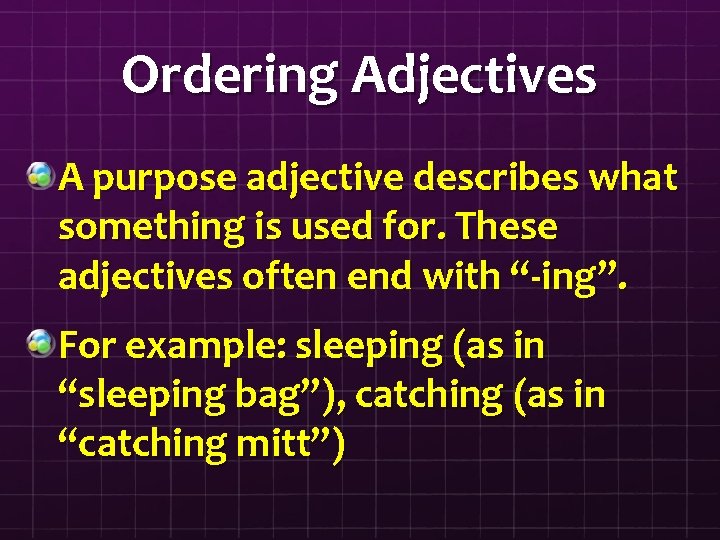 Ordering Adjectives A purpose adjective describes what something is used for. These adjectives often
