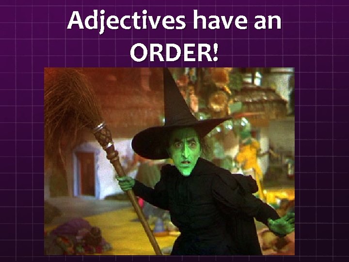 Adjectives have an ORDER! 