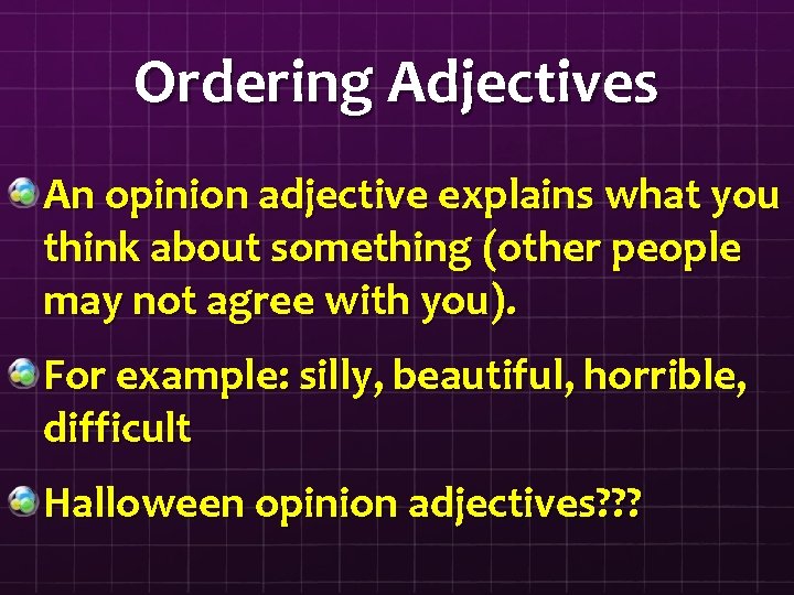 Ordering Adjectives An opinion adjective explains what you think about something (other people may