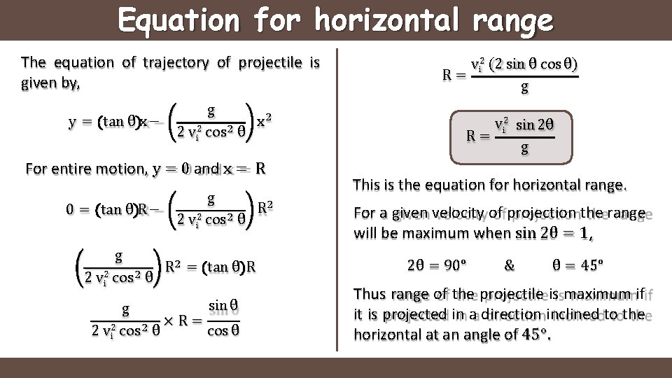 Equation for horizontal range The equation of trajectory of projectile is given by, y