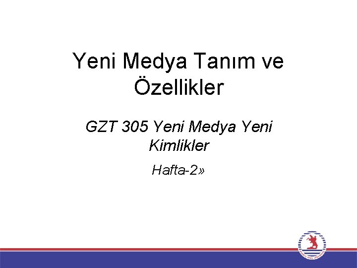 Yeni Medya Tanım ve Özellikler GZT 305 Yeni Medya Yeni Kimlikler Hafta-2» 