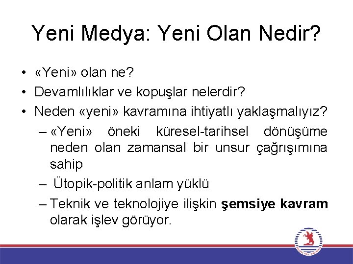 Yeni Medya: Yeni Olan Nedir? • «Yeni» olan ne? • Devamlılıklar ve kopuşlar nelerdir? Yeni Medya: Yeni Olan Nedir? • «Yeni» olan ne? • Devamlılıklar ve kopuşlar nelerdir?