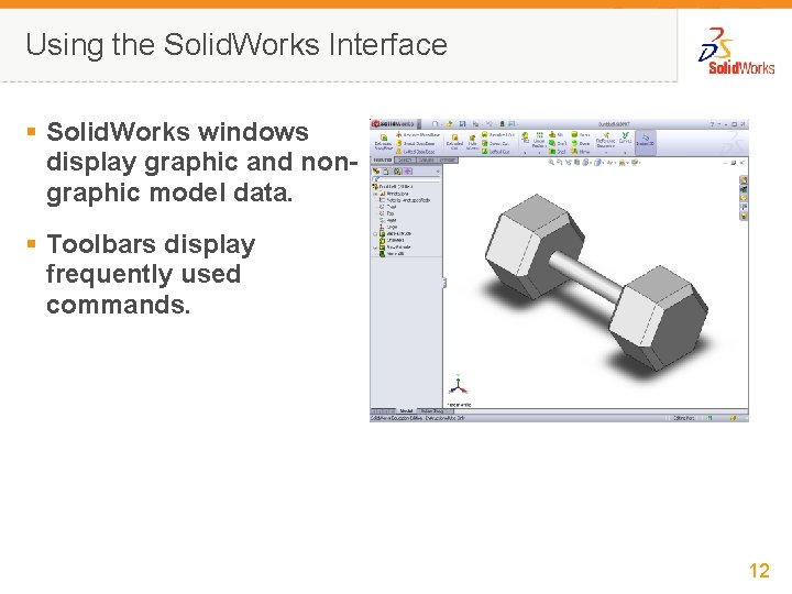 Using the Solid. Works Interface § Solid. Works windows display graphic and nongraphic model
