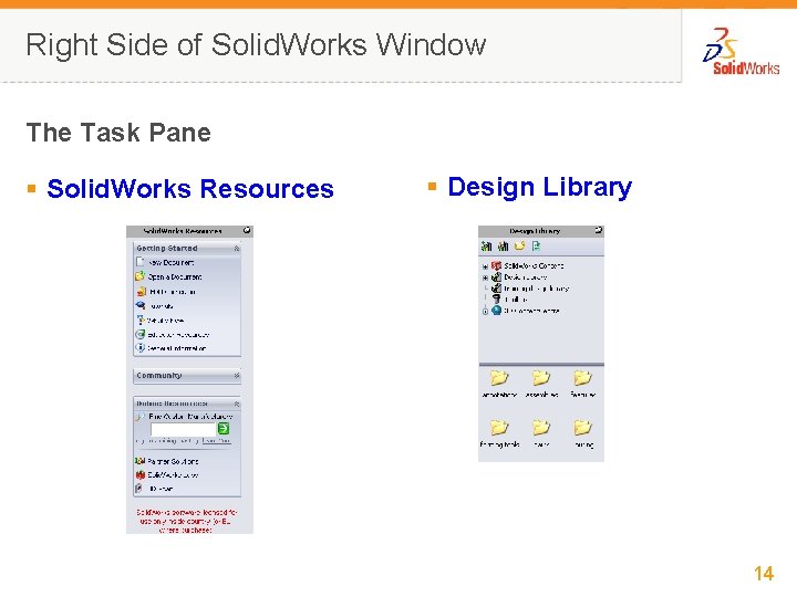 Right Side of Solid. Works Window The Task Pane § Solid. Works Resources §