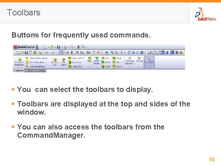 Toolbars Buttons for frequently used commands. § You can select the toolbars to display.