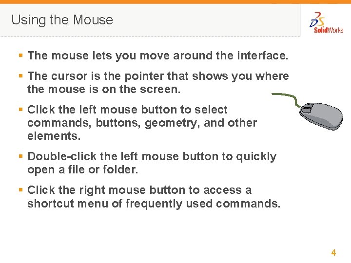 Using the Mouse § The mouse lets you move around the interface. § The