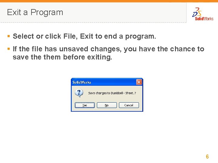 Exit a Program § Select or click File, Exit to end a program. §