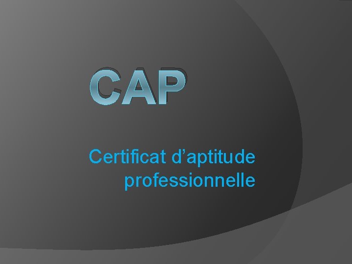 CAP Certificat d’aptitude professionnelle 