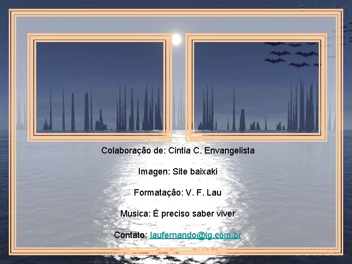 Colaboração de: Cintia C. Envangelista Imagen: Site baixaki Formatação: V. F. Lau Musica: É