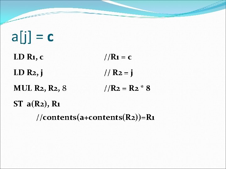 a[j] = c LD R 1, c //R 1 = c LD R 2,