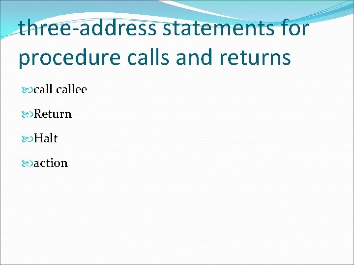 three-address statements for procedure calls and returns callee Return Halt action 