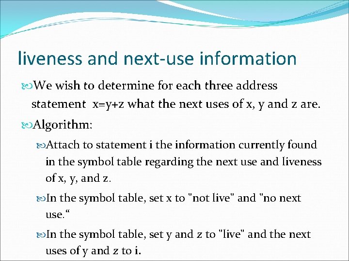 liveness and next-use information We wish to determine for each three address statement x=y+z