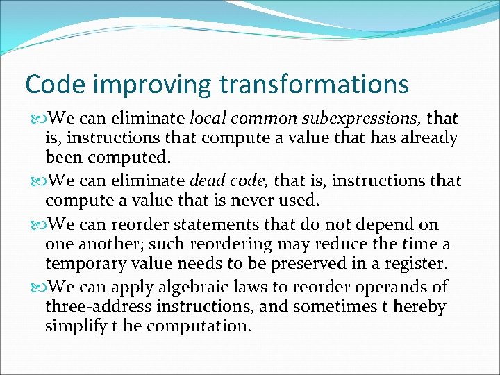 Code improving transformations We can eliminate local common subexpressions, that is, instructions that compute