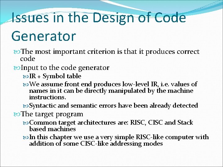 Issues in the Design of Code Generator The most important criterion is that it