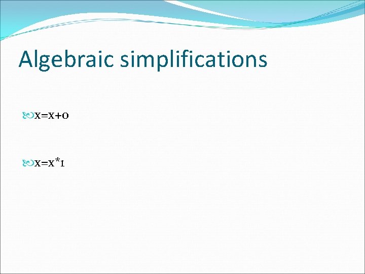 Algebraic simplifications x=x+0 x=x*1 