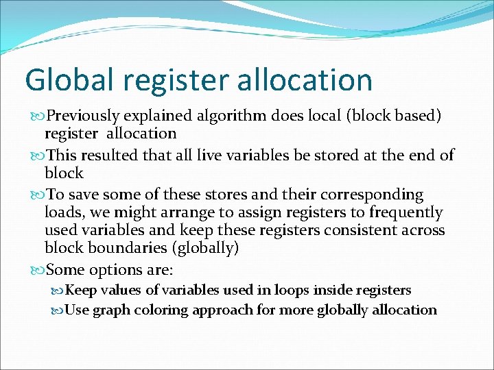 Global register allocation Previously explained algorithm does local (block based) register allocation This resulted