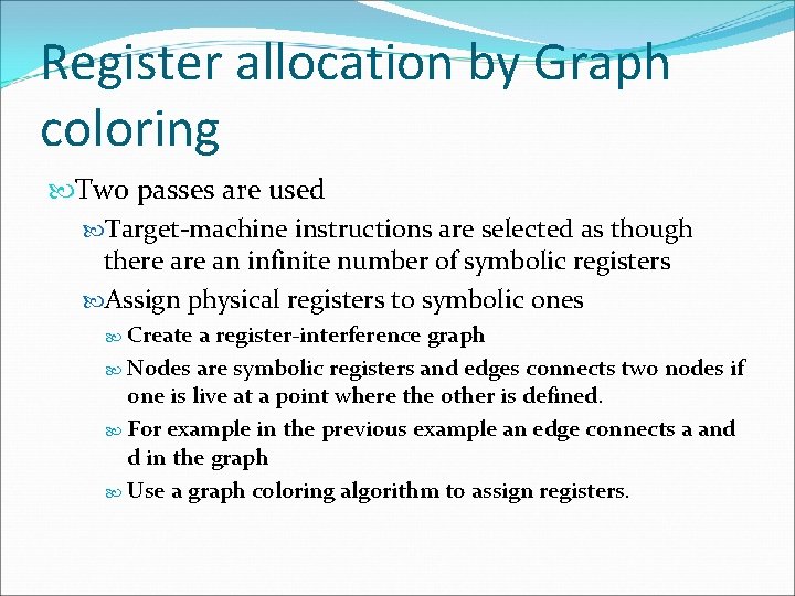 Register allocation by Graph coloring Two passes are used Target-machine instructions are selected as