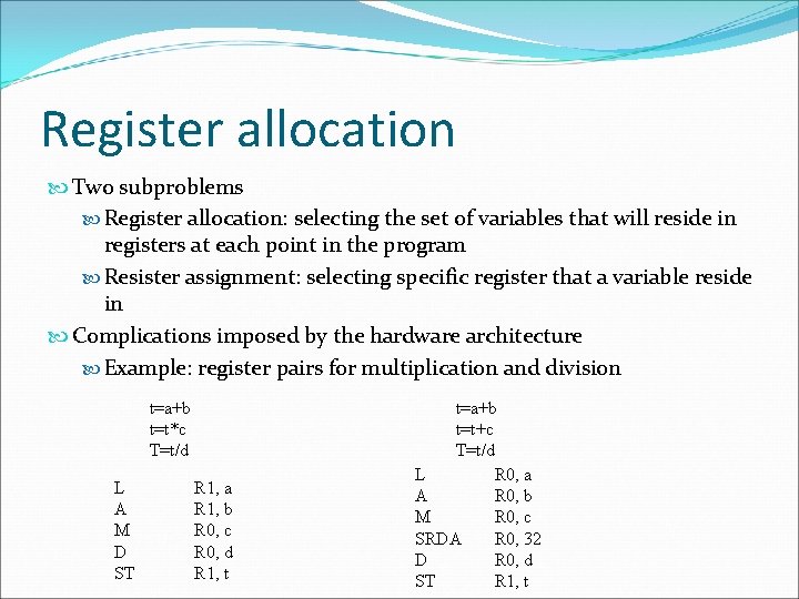 Register allocation Two subproblems Register allocation: selecting the set of variables that will reside