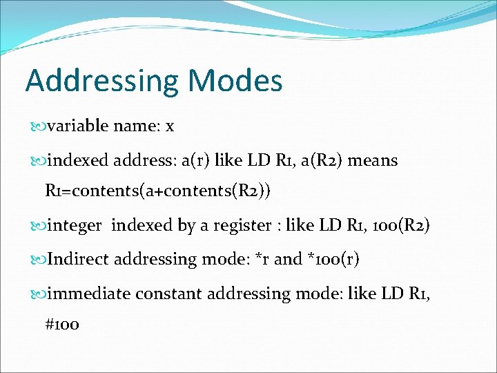 Addressing Modes variable name: x indexed address: a(r) like LD R 1, a(R 2)