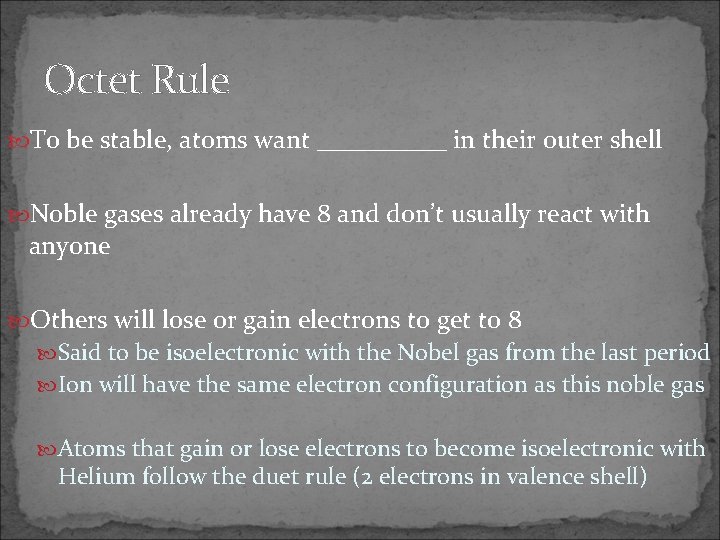 Octet Rule To be stable, atoms want _____ in their outer shell Noble gases
