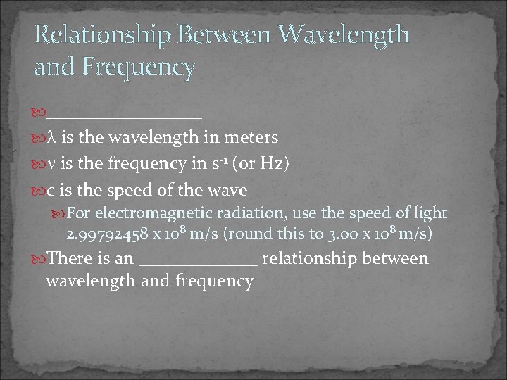 Relationship Between Wavelength and Frequency _________ is the wavelength in meters is the frequency