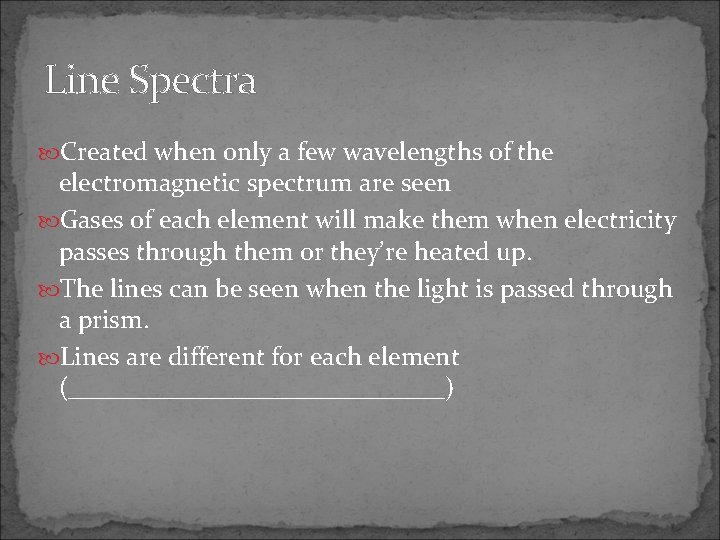 Line Spectra Created when only a few wavelengths of the electromagnetic spectrum are seen