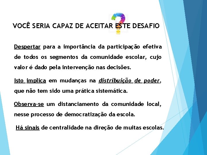 VOCÊ SERIA CAPAZ DE ACEITAR ESTE DESAFIO Despertar para a importância da participação efetiva