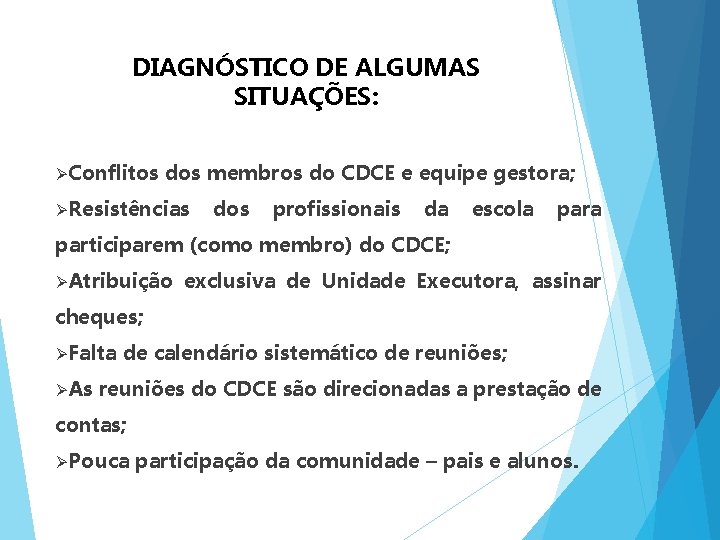 DIAGNÓSTICO DE ALGUMAS SITUAÇÕES: ØConflitos dos membros do CDCE e equipe gestora; ØResistências dos