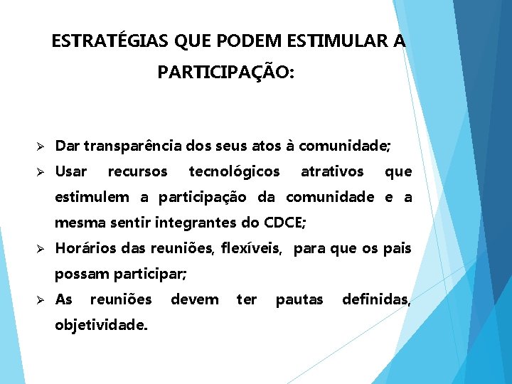 ESTRATÉGIAS QUE PODEM ESTIMULAR A PARTICIPAÇÃO: Ø Dar transparência dos seus atos à comunidade;