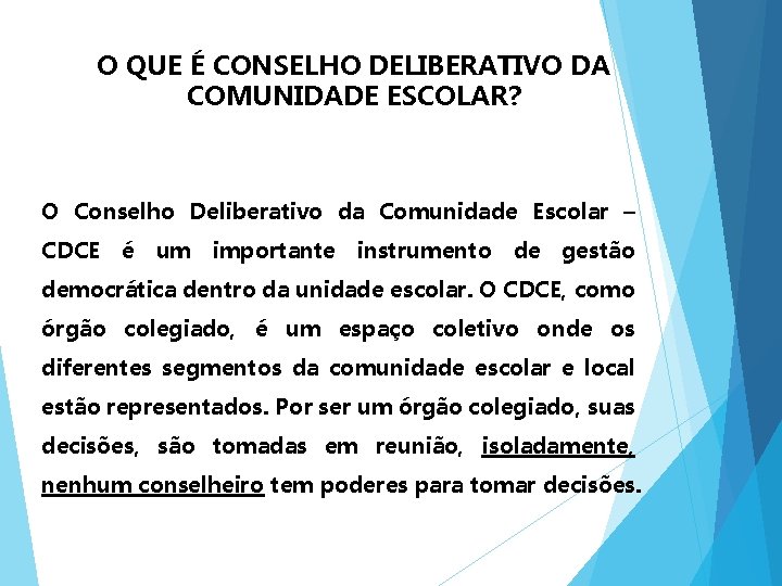 O QUE É CONSELHO DELIBERATIVO DA COMUNIDADE ESCOLAR? O Conselho Deliberativo da Comunidade Escolar