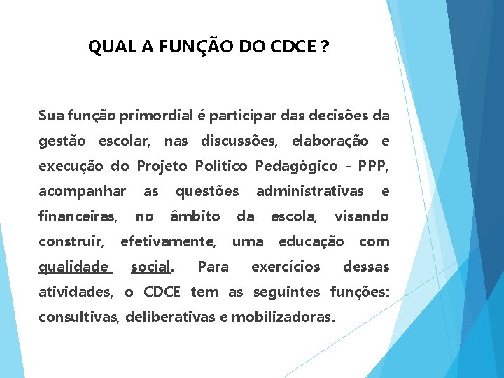 QUAL A FUNÇÃO DO CDCE ? Sua função primordial é participar das decisões da