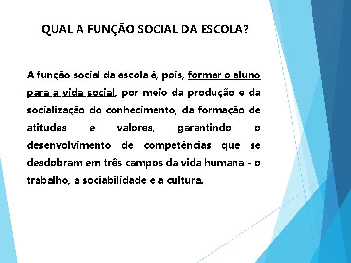 QUAL A FUNÇÃO SOCIAL DA ESCOLA? A função social da escola é, pois, formar