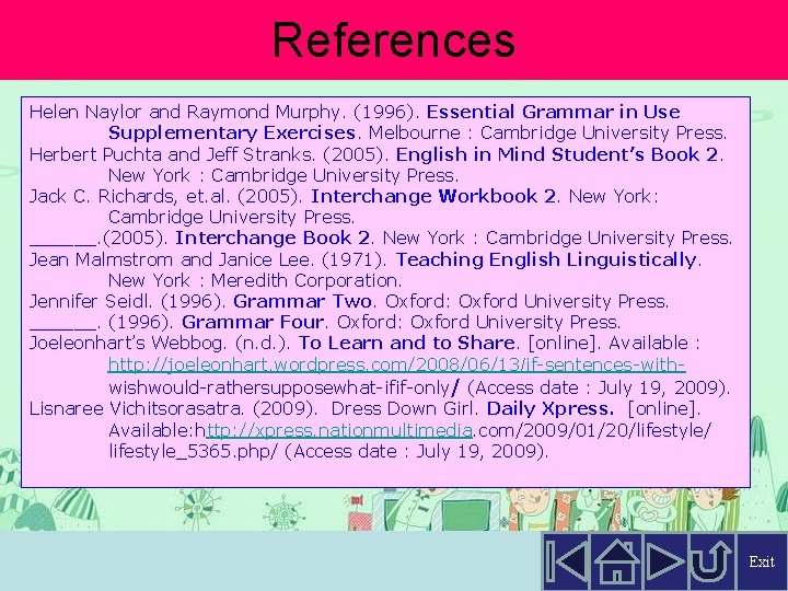 References Helen Naylor and Raymond Murphy. (1996). Essential Grammar in Use Supplementary Exercises. Melbourne