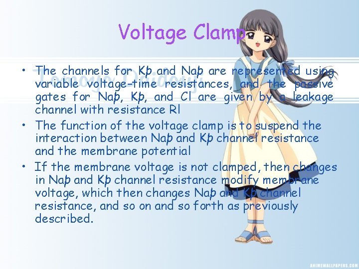 Voltage Clamp • The channels for Kþ and Naþ are represented using variable voltage–time