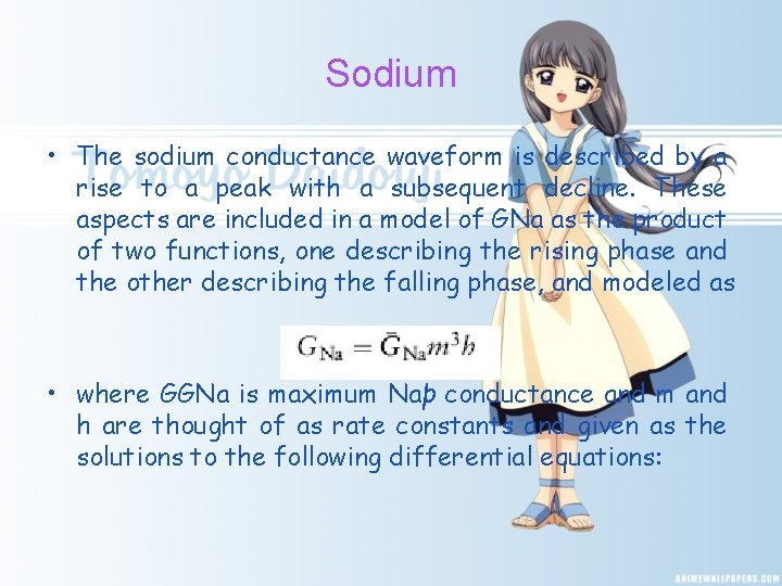 Sodium • The sodium conductance waveform is described by a rise to a peak