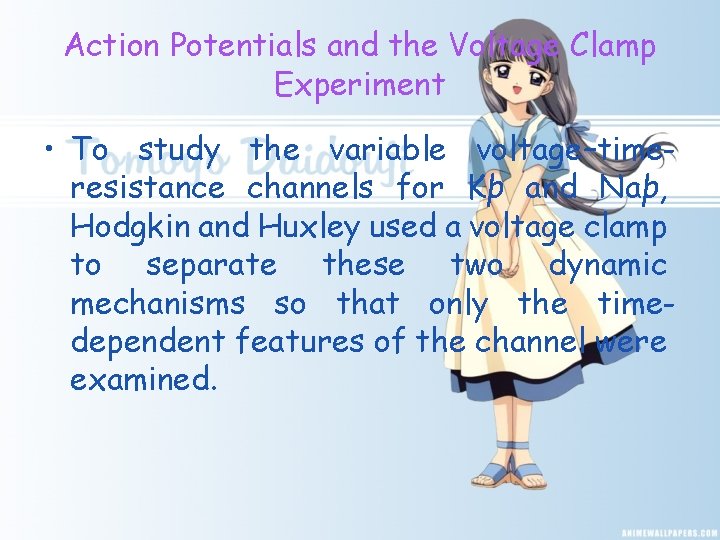 Action Potentials and the Voltage Clamp Experiment • To study the variable voltage–timeresistance channels
