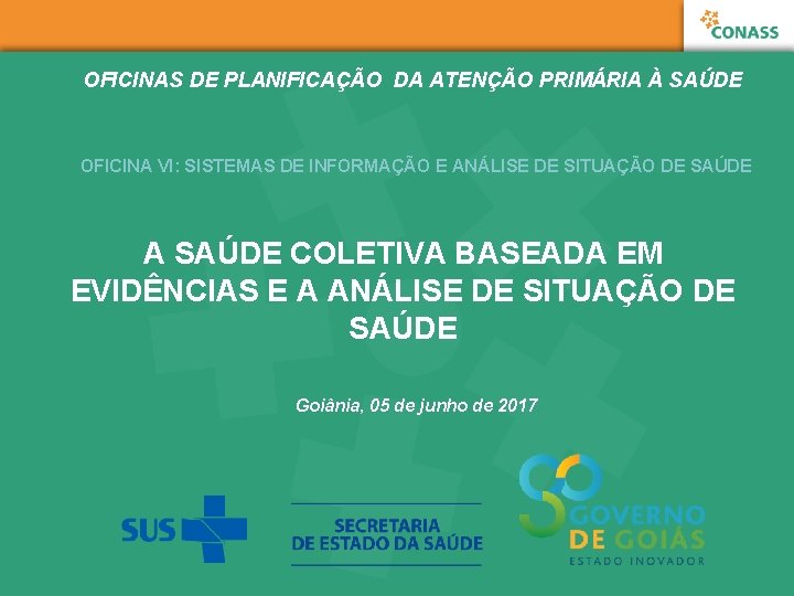 OFICINAS DE PLANIFICAÇÃO DA ATENÇÃO PRIMÁRIA À SAÚDE OFICINA VI: SISTEMAS DE INFORMAÇÃO E