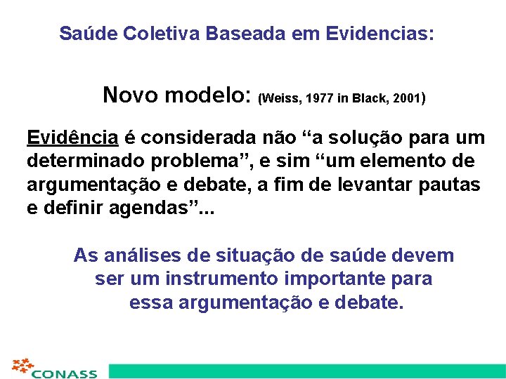 Saúde Coletiva Baseada em Evidencias: Novo modelo: (Weiss, 1977 in Black, 2001) Evidência é