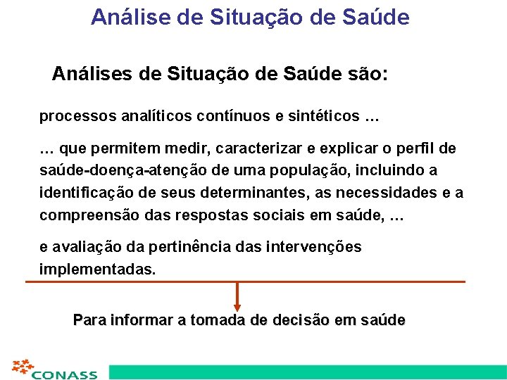 Análise de Situação de Saúde Análises de Situação de Saúde são: processos analíticos contínuos